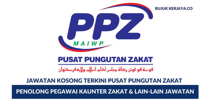 Pusat Pungutan Zakat PPZ (MAIWP) Pusat Pungutan Zakat PPZ (MAIWP) ~ Penolong Pegawai Kaunter Zakat & Lain-Lain Jawatan