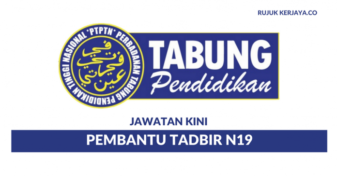 Jawatan Kosong Perbadanan Tabung Pendidikan Tinggi Nasional (PTPTN) Pengambilan Baru Pembantu Tadbir N19 PTPTN