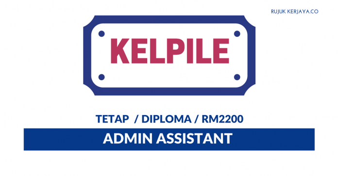 Kelpile Sdn Bhd Kelpile ~ Admin Assistant