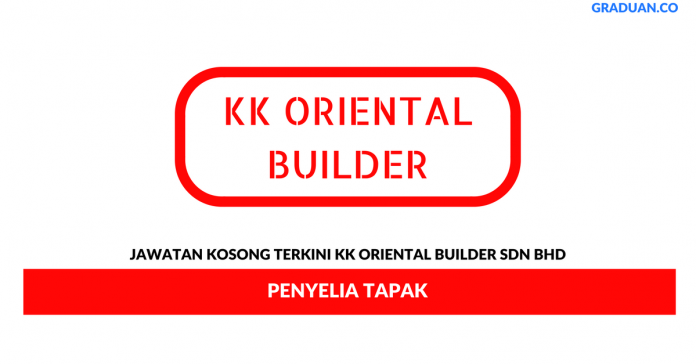 Permohonan Jawatan Kosong Terkini KK Oriental Builder Sdn Bhd Permohonan Jawatan Kosong Terkini KK Oriental Builder Sdn Bhd