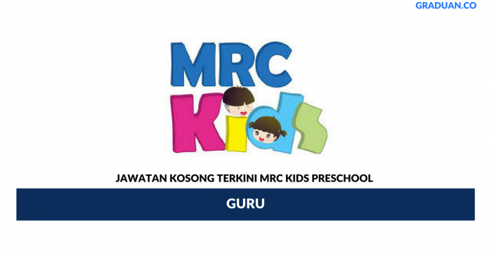 Permohonan Jawatan Kosong Terkini MRC KIDS Preschool Permohonan Jawatan Kosong Terkini MRC KIDS Preschool