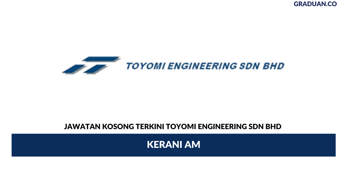 Permohonan Jawatan Kosong Terkini Toyomi Engineering Sdn Bhd