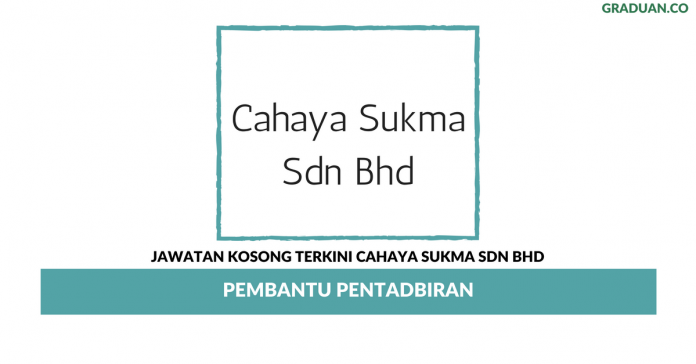 Permohonan Jawatan Kosong Terkini Cahaya Sukma Sdn Bhd Permohonan Jawatan Kosong Terkini Cahaya Sukma Sdn Bhd