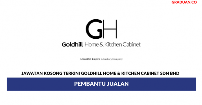 Permohonan Jawatan Kosong Terkini Goldhill Home & Kitchen Cabinet Sdn Bhd Permohonan Jawatan Kosong Terkini Goldhill Home & Kitchen Cabinet Sdn Bhd