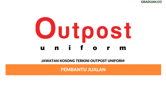 Permohonan Jawatan Kosong Terkini Outpost Uniform Permohonan Jawatan Kosong Terkini Outpost Uniform
