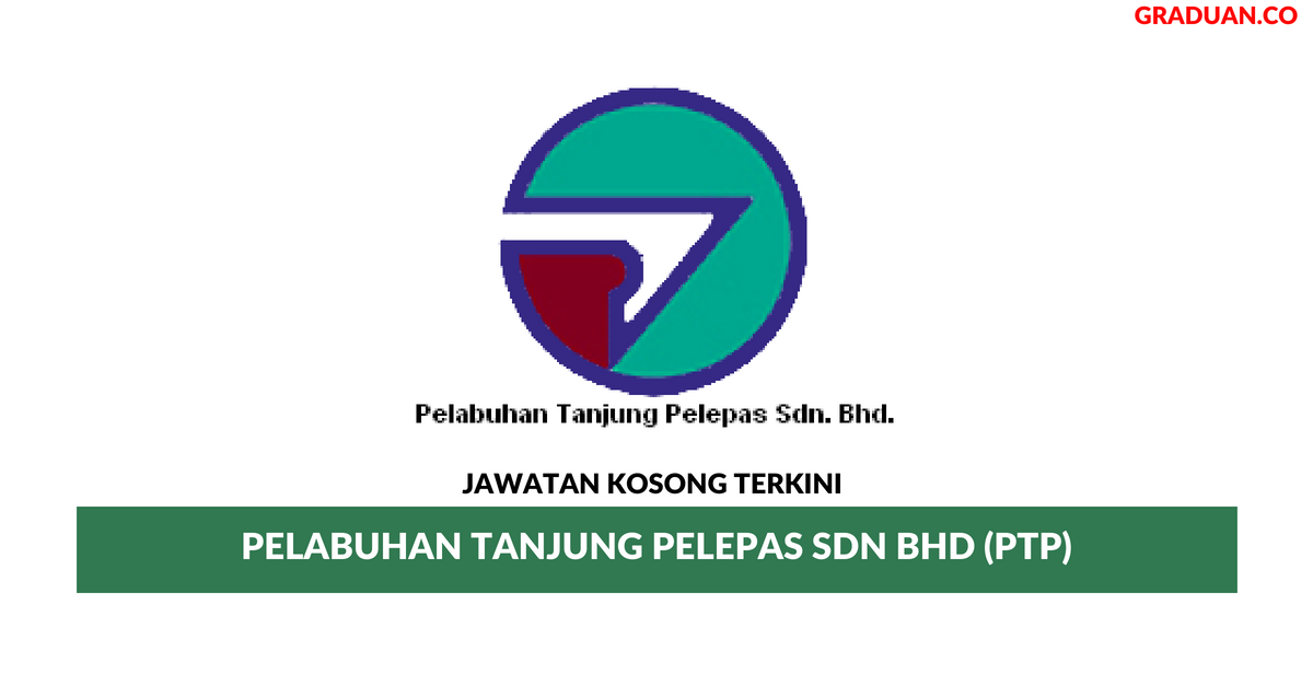 Permohonan Jawatan Kosong Pelabuhan Tanjung Pelepas Sdn Bhd (PTP) • Graduan