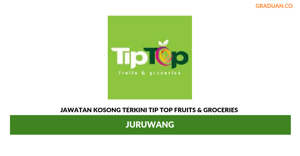 Permohonan Jawatan Kosong Terkini Tip Top Fruits & Groceries