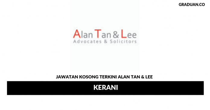 Permohonan Jawatan Kosong Terkini Alan Tan & Lee Permohonan Jawatan Kosong Terkini Alan Tan & Lee