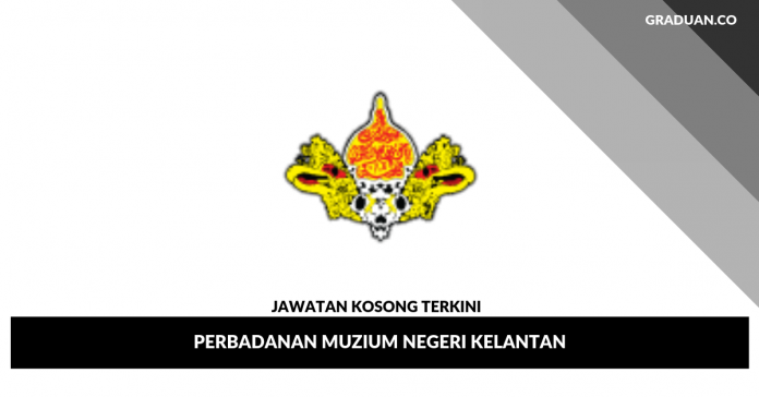 Jawatan Kosong Terkini Perbadanan Muzium Negeri Kelantan Jawatan Kosong Terkini Perbadanan Muzium Negeri Kelantan