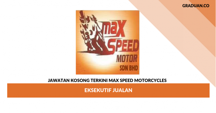 Permohonan Jawatan Kosong Max Speed Motorcycles _ Eksekutif Jualan Permohonan Jawatan Kosong Max Speed Motorcycles _ Eksekutif Jualan