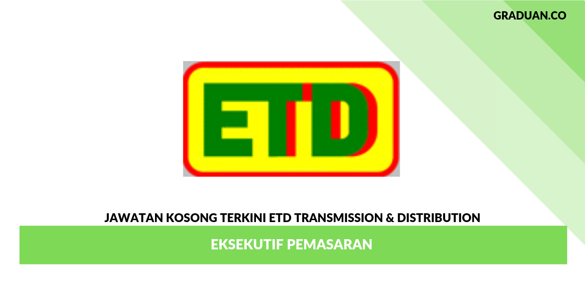 Permohonan Jawatan Kosong Terkini ETD Transmission & Distribution _ Eksekutif Pemasaran
