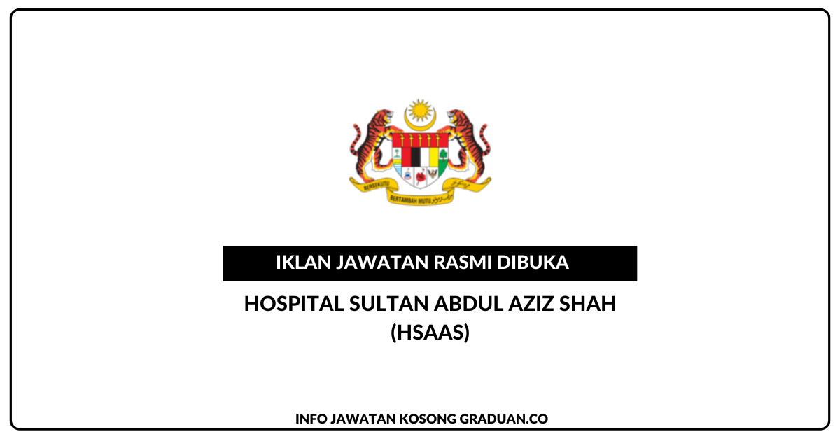 Permohonan Jawatan Kosong Hospital Sultan Abdul Aziz Shah (HSAAS ...