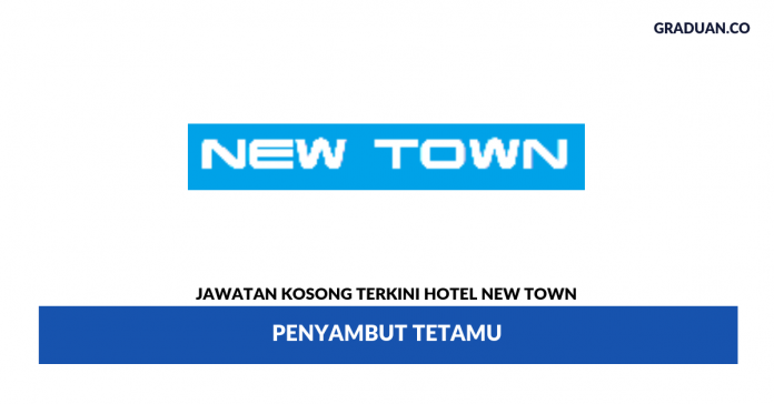 Permohonan Jawatan Kosong Terkini Hotel New Town Permohonan Jawatan Kosong Terkini Hotel New Town