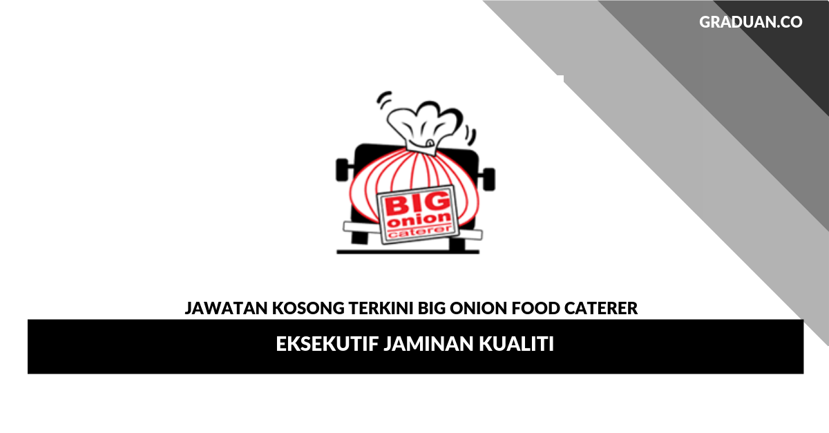 Permohonan Jawatan Kosong Terkini Big Onion Food Caterer _ Eksekutif Jaminan Kualiti