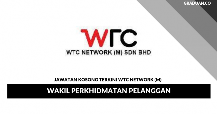 Permohonan Jawatan Kosong Terkini WTC Network (M) _ Wakil Perkhidmatan Pelanggan Permohonan Jawatan Kosong Terkini WTC Network (M) _ Wakil Perkhidmatan Pelanggan