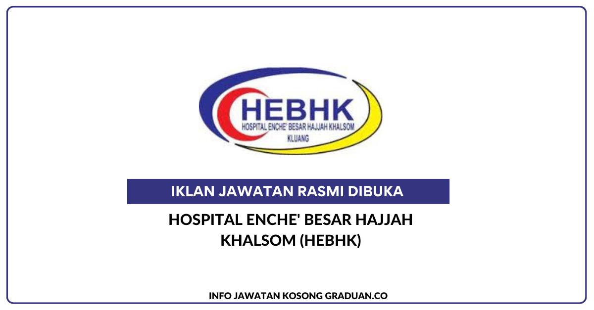 Permohonan Jawatan Kosong Hospital Enche Besar Hajjah Khalsom HEBHK   Hospital Enche Besar Hajjah Khalsom HEBHK 