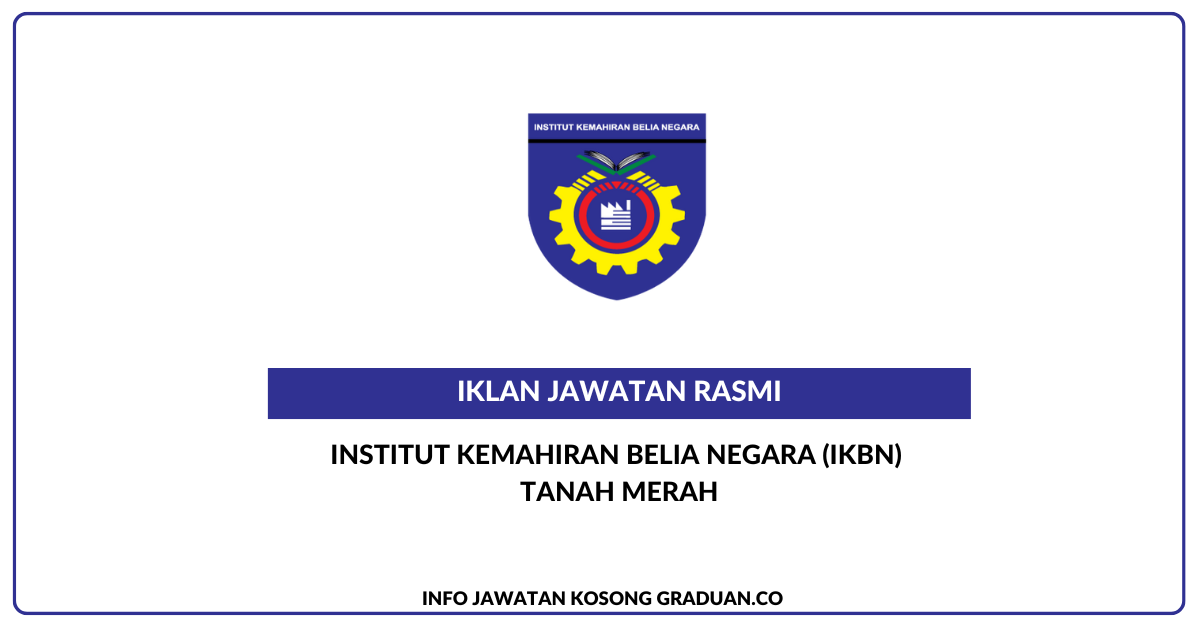 Permohonan Jawatan Kosong Institut Kemahiran Belia Negara (IKBN) Tanah ...